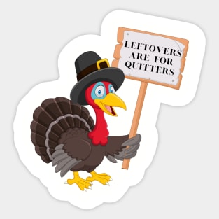 Funny Leftovers Are For Quitters | Turkey holding sign humorous Sticker